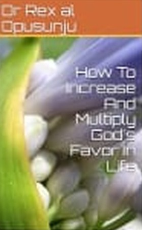Cover of How To Increase And Multiply God's Favor In Life